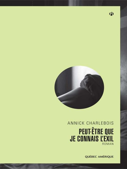 Title details for Peut-être que je connais l'exil by Annick Charlebois - Available